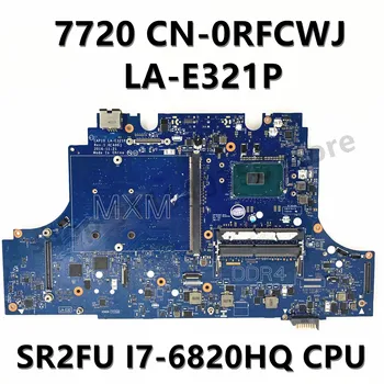 KN-0RFCWJ 0RFCWJ RFCWJ Mainboard DELL 7720 M7720 Nešiojamas Plokštė LA-E321P Su SR2FU I7-6820HQ CPU 100% Visą Darbo Gerai